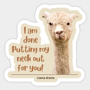 I am done putting my neck out for you - Llama Sticker